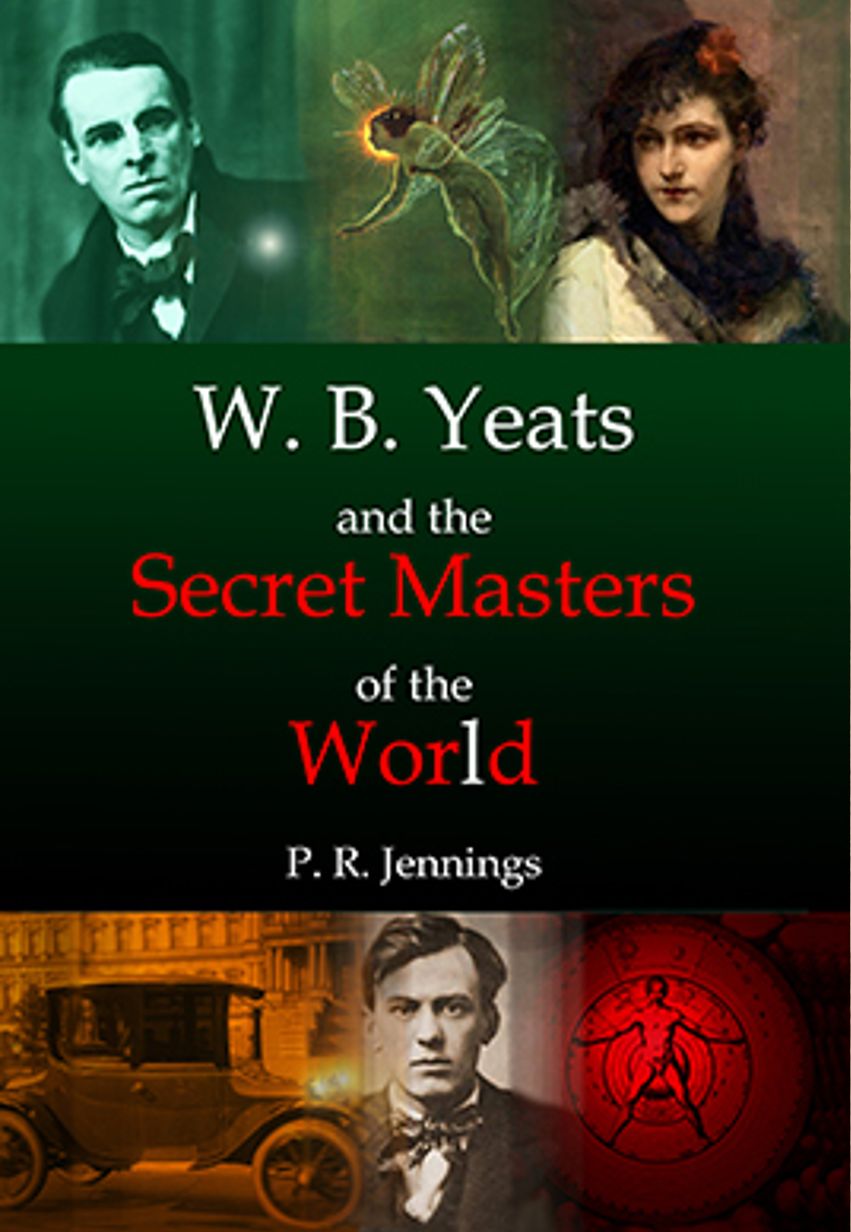 W B Yeats & the Secret Masters of the World